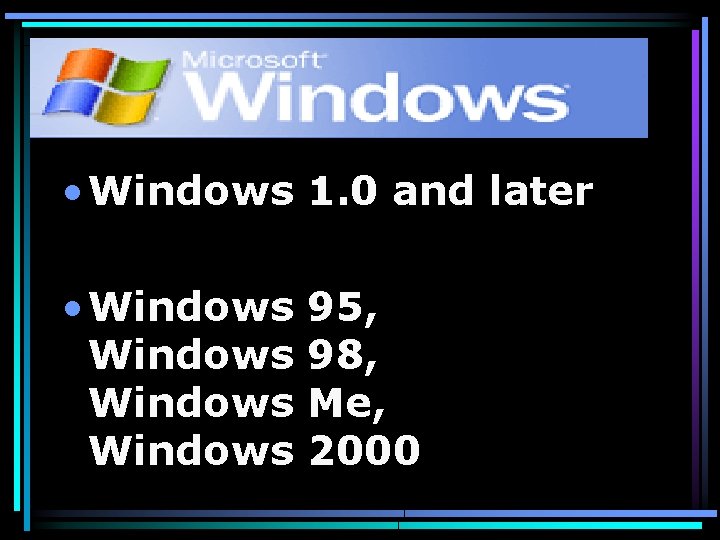  • Windows 1. 0 and later • Windows 95, Windows 98, Windows Me,