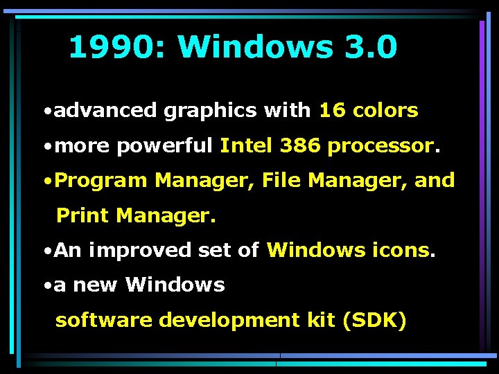 1990: Windows 3. 0 • advanced graphics with 16 colors • more powerful Intel