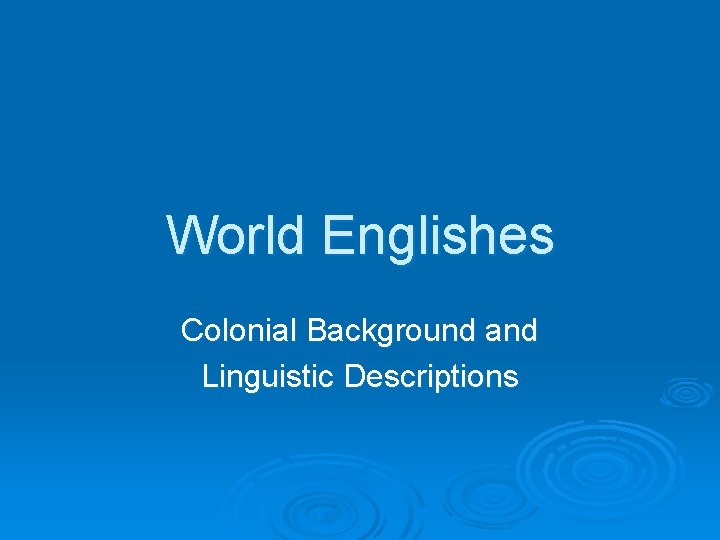 World Englishes Colonial Background and Linguistic Descriptions 