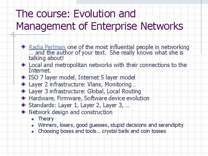 The course: Evolution and Management of Enterprise Networks Radia Perlman one of the most