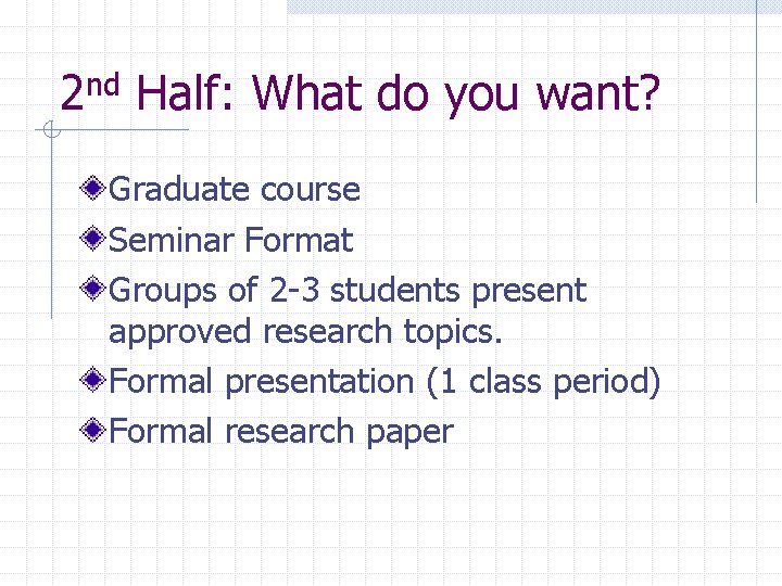 2 nd Half: What do you want? Graduate course Seminar Format Groups of 2