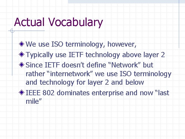 Actual Vocabulary We use ISO terminology, however, Typically use IETF technology above layer 2