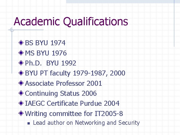 Academic Qualifications BS BYU 1974 MS BYU 1976 Ph. D. BYU 1992 BYU PT