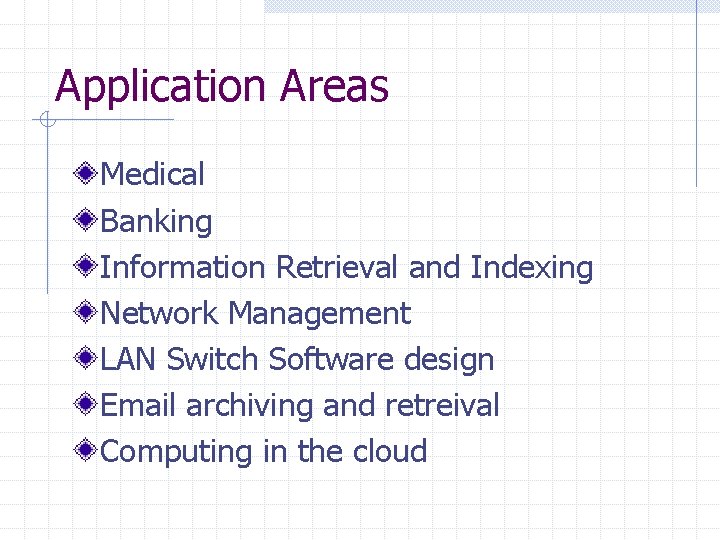 Application Areas Medical Banking Information Retrieval and Indexing Network Management LAN Switch Software design