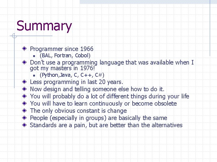Summary Programmer since 1966 n (BAL, Fortran, Cobol) Don’t use a programming language that