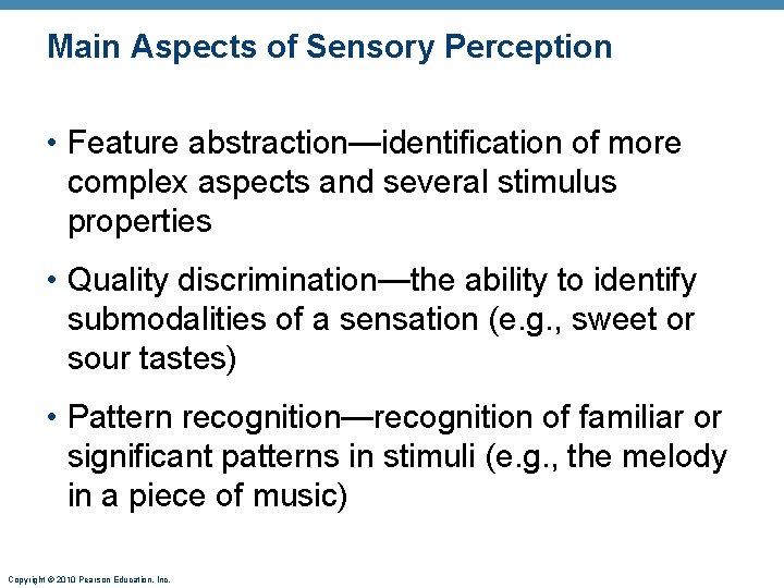 Main Aspects of Sensory Perception • Feature abstraction—identification of more complex aspects and several