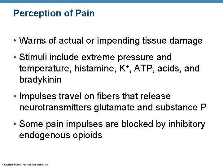 Perception of Pain • Warns of actual or impending tissue damage • Stimuli include