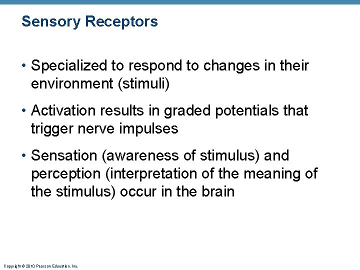 Sensory Receptors • Specialized to respond to changes in their environment (stimuli) • Activation
