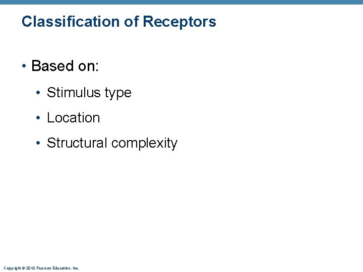 Classification of Receptors • Based on: • Stimulus type • Location • Structural complexity