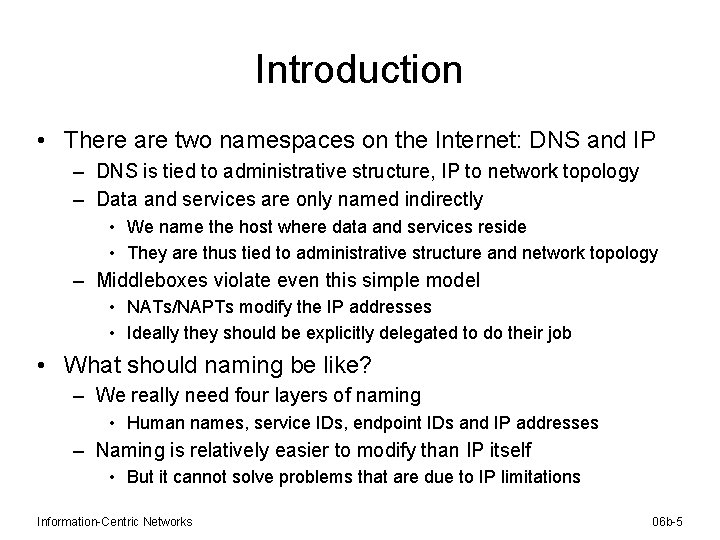 Introduction • There are two namespaces on the Internet: DNS and IP – DNS