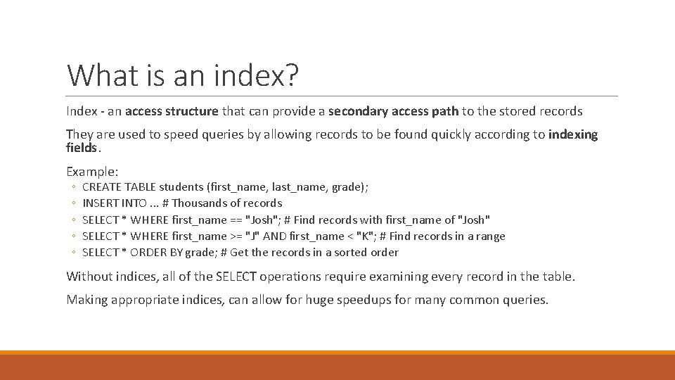 What is an index? Index - an access structure that can provide a secondary