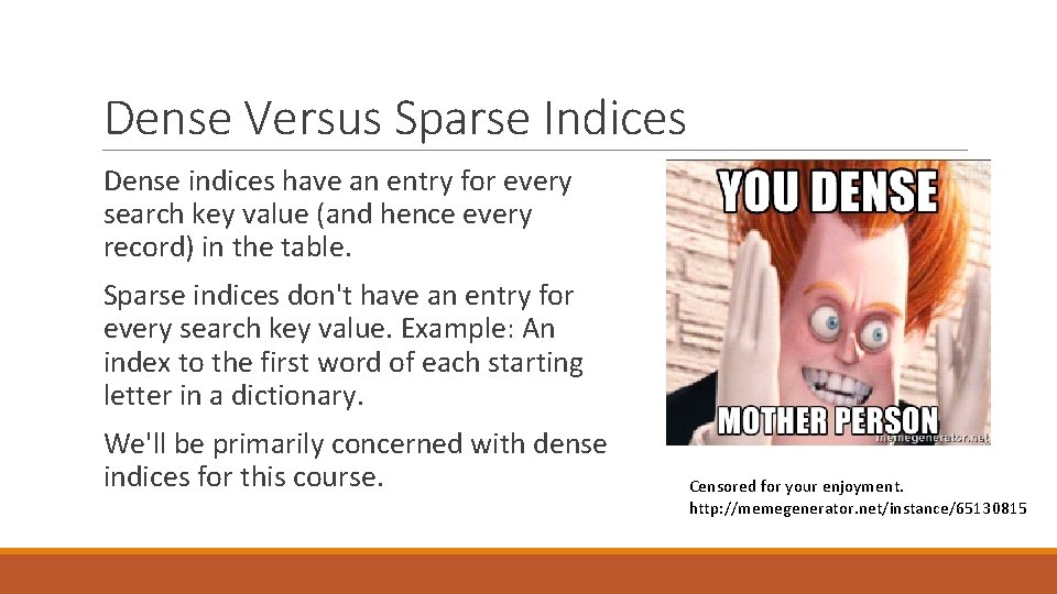 Dense Versus Sparse Indices Dense indices have an entry for every search key value