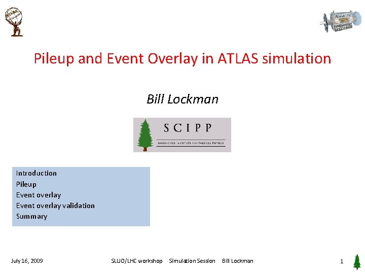 Pileup and Event Overlay in ATLAS simulation Bill Lockman Introduction Pileup Event overlay validation