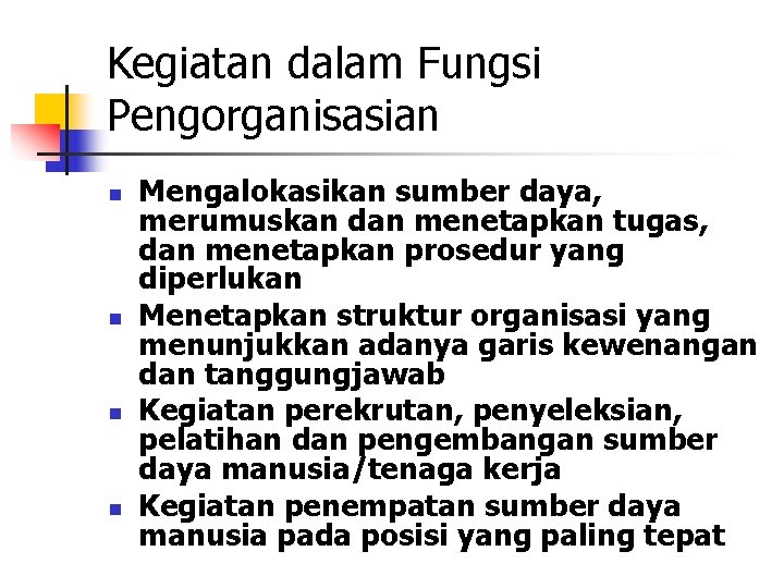 Kegiatan dalam Fungsi Pengorganisasian n n Mengalokasikan sumber daya, merumuskan dan menetapkan tugas, dan