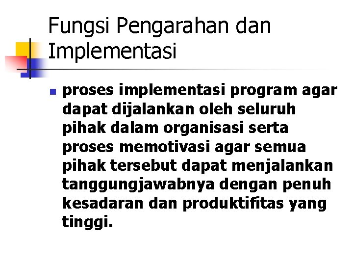 Fungsi Pengarahan dan Implementasi n proses implementasi program agar dapat dijalankan oleh seluruh pihak