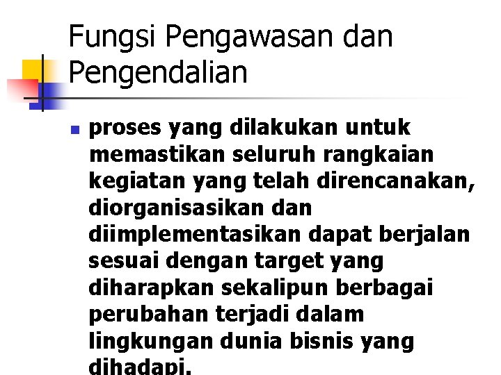 Fungsi Pengawasan dan Pengendalian n proses yang dilakukan untuk memastikan seluruh rangkaian kegiatan yang