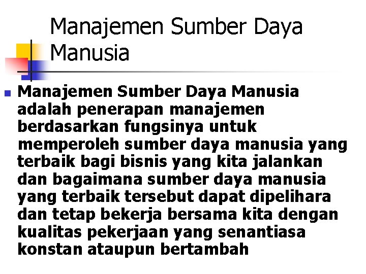 Manajemen Sumber Daya Manusia n Manajemen Sumber Daya Manusia adalah penerapan manajemen berdasarkan fungsinya