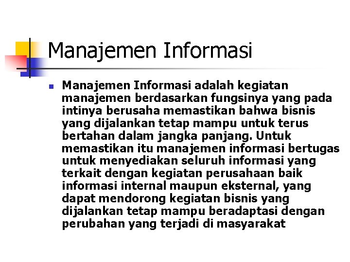 Manajemen Informasi n Manajemen Informasi adalah kegiatan manajemen berdasarkan fungsinya yang pada intinya berusaha