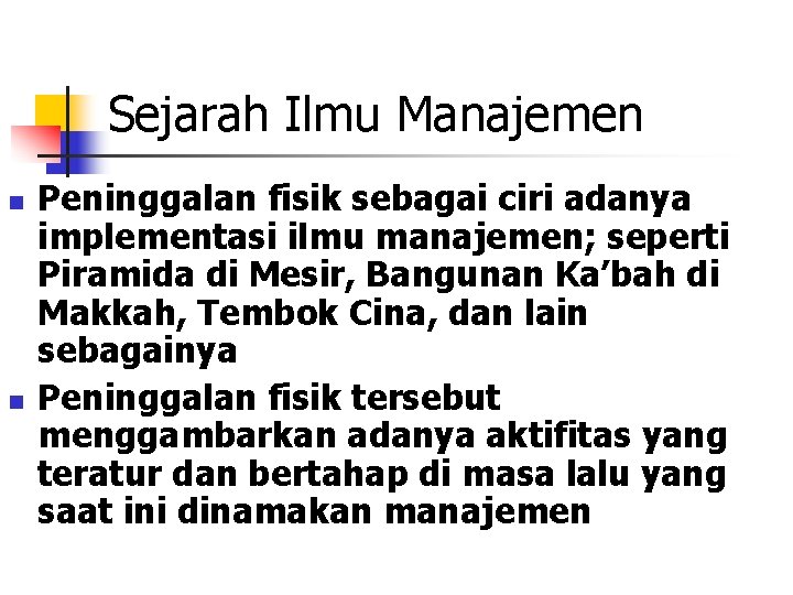 Sejarah Ilmu Manajemen n n Peninggalan fisik sebagai ciri adanya implementasi ilmu manajemen; seperti