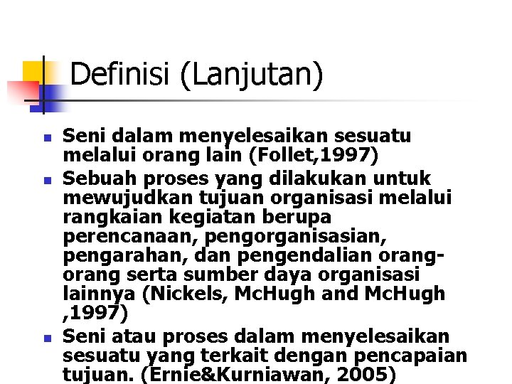 Definisi (Lanjutan) n n n Seni dalam menyelesaikan sesuatu melalui orang lain (Follet, 1997)