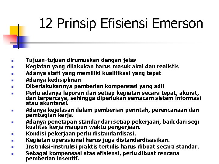 12 Prinsip Efisiensi Emerson n n n Tujuan-tujuan dirumuskan dengan jelas Kegiatan yang dilakukan