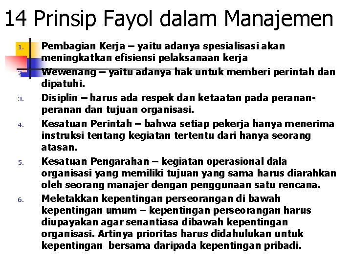 14 Prinsip Fayol dalam Manajemen 1. 2. 3. 4. 5. 6. Pembagian Kerja –