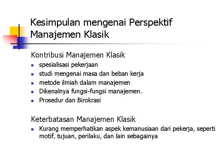 Kesimpulan mengenai Perspektif Manajemen Klasik Kontribusi Manajemen Klasik n n n spesialisasi pekerjaan studi