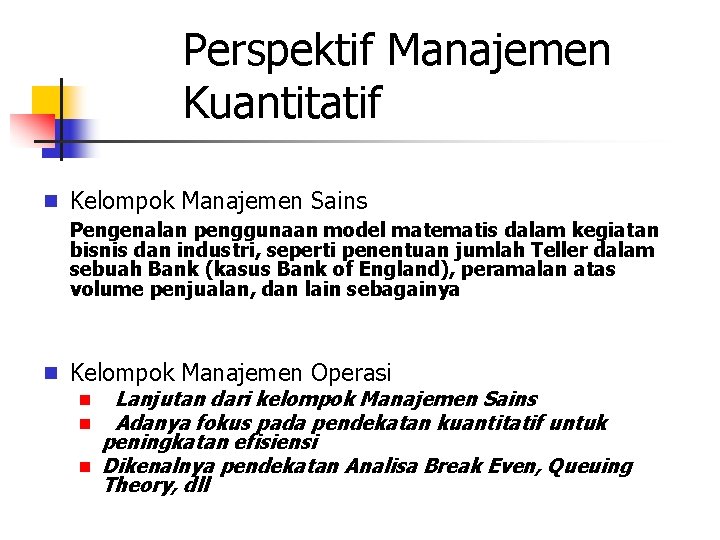 Perspektif Manajemen Kuantitatif n Kelompok Manajemen Sains Pengenalan penggunaan model matematis dalam kegiatan bisnis