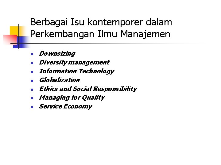 Berbagai Isu kontemporer dalam Perkembangan Ilmu Manajemen n n n Downsizing Diversity management Information