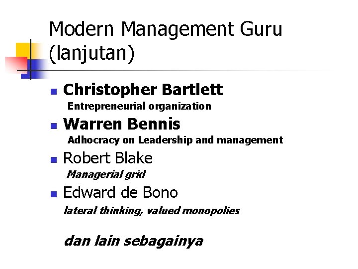 Modern Management Guru (lanjutan) n Christopher Bartlett Entrepreneurial organization n Warren Bennis Adhocracy on