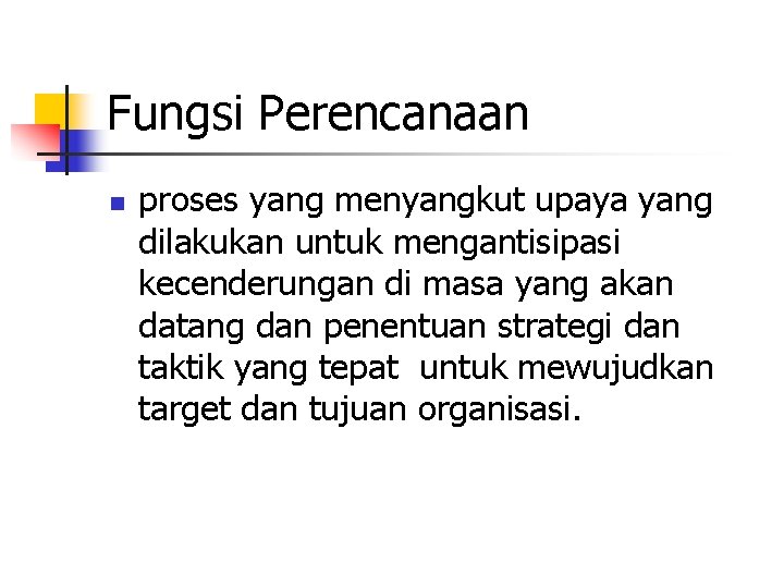 Fungsi Perencanaan n proses yang menyangkut upaya yang dilakukan untuk mengantisipasi kecenderungan di masa