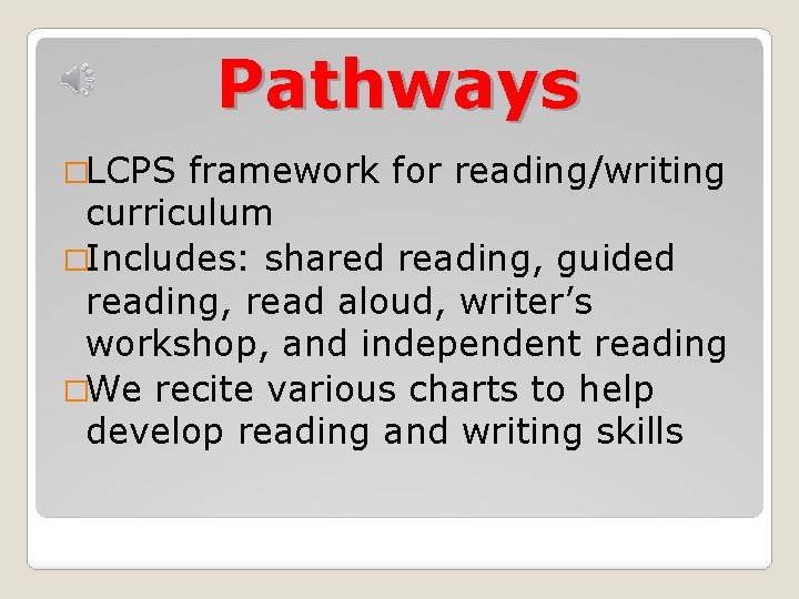 Pathways �LCPS framework for reading/writing curriculum �Includes: shared reading, guided reading, read aloud, writer’s