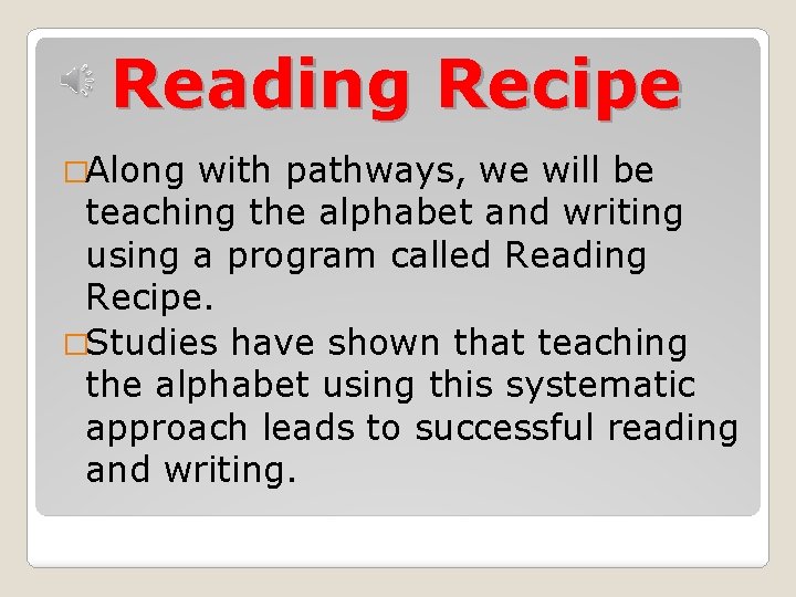 Reading Recipe �Along with pathways, we will be teaching the alphabet and writing using