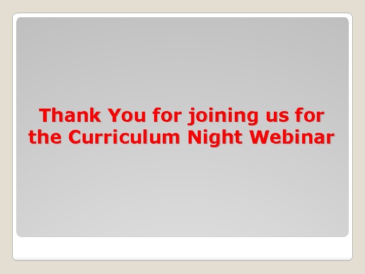 Thank You for joining us for the Curriculum Night Webinar 