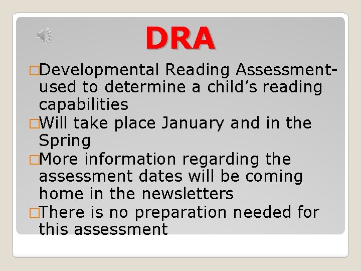 DRA �Developmental Reading Assessmentused to determine a child’s reading capabilities �Will take place January