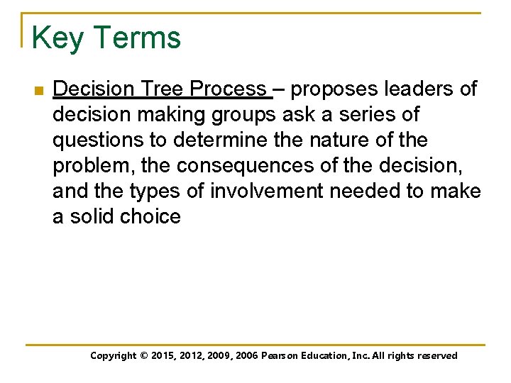 Key Terms n Decision Tree Process – proposes leaders of decision making groups ask