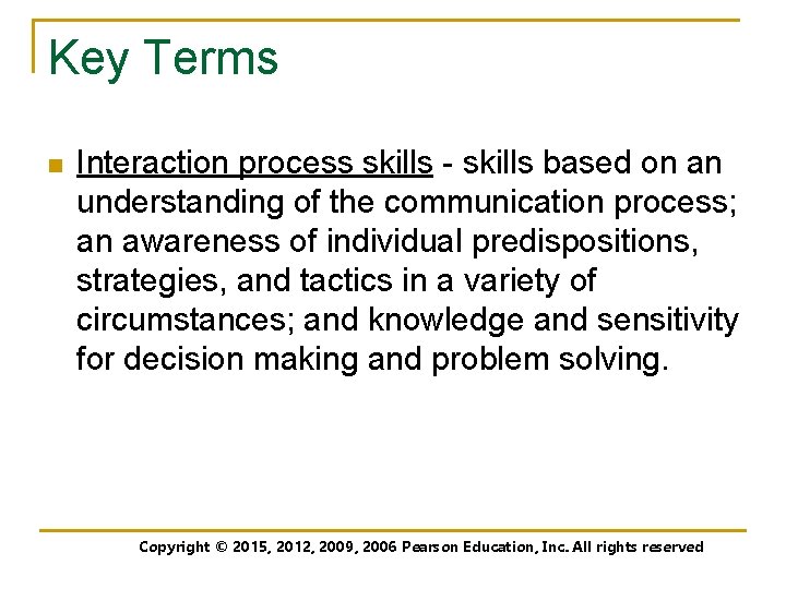 Key Terms n Interaction process skills - skills based on an understanding of the