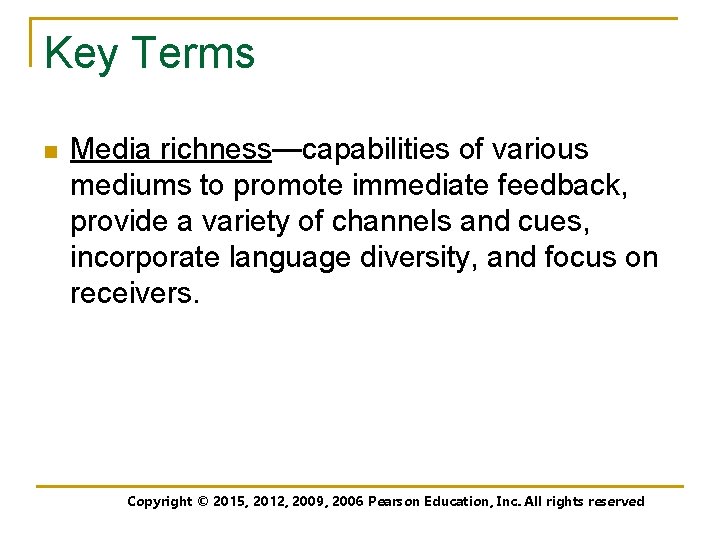 Key Terms n Media richness—capabilities of various mediums to promote immediate feedback, provide a