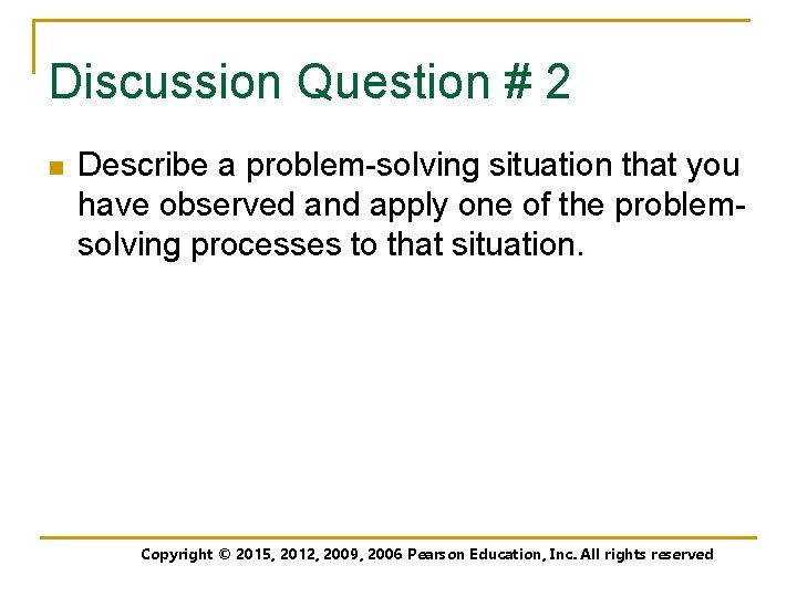 Discussion Question # 2 n Describe a problem-solving situation that you have observed and