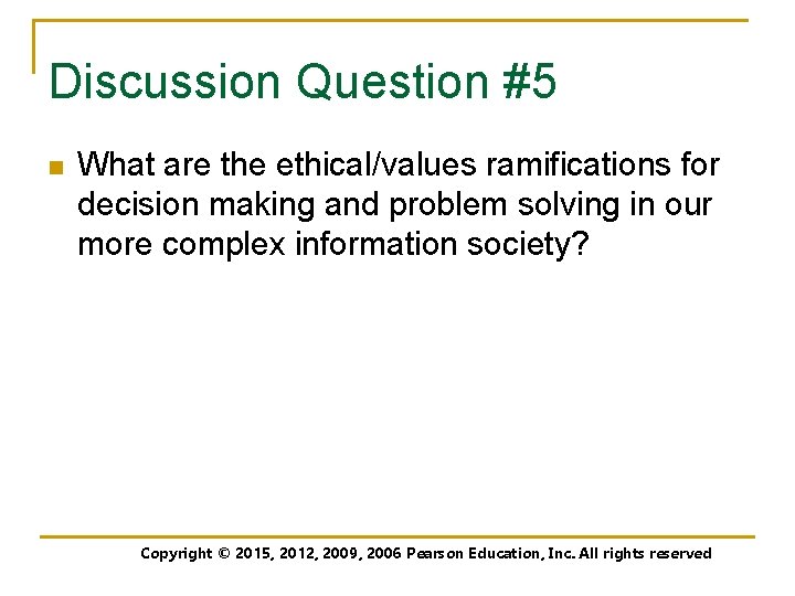 Discussion Question #5 n What are the ethical/values ramifications for decision making and problem