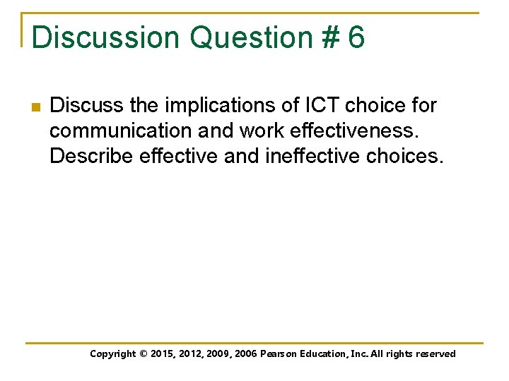 Discussion Question # 6 n Discuss the implications of ICT choice for communication and