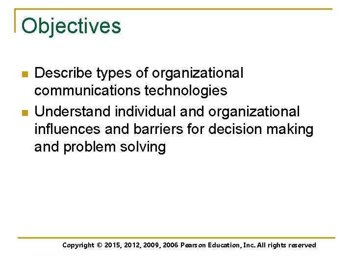 Objectives n n Describe types of organizational communications technologies Understand individual and organizational influences