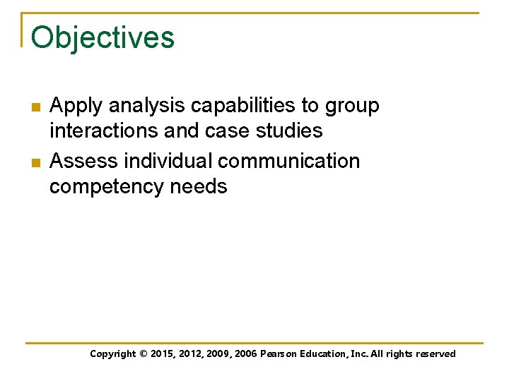 Objectives n n Apply analysis capabilities to group interactions and case studies Assess individual