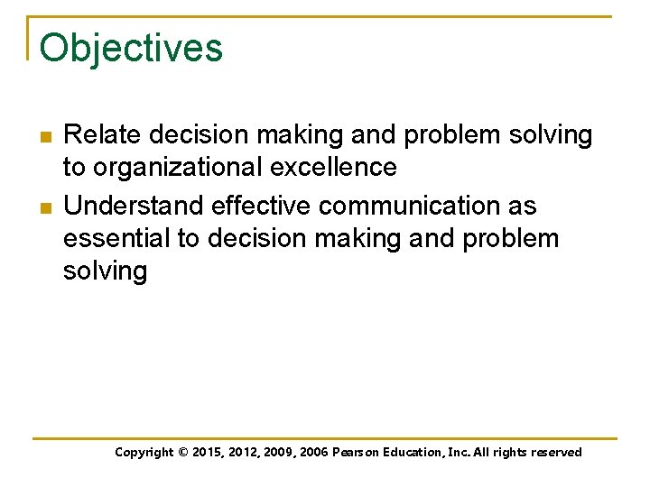 Objectives n n Relate decision making and problem solving to organizational excellence Understand effective