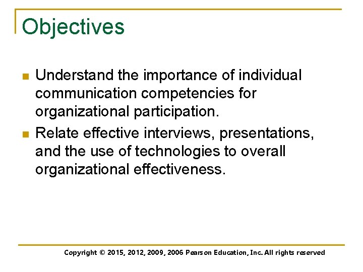Objectives n n Understand the importance of individual communication competencies for organizational participation. Relate