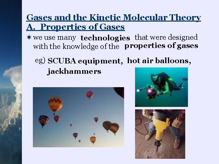 Gases and the Kinetic Molecular Theory A. Properties of Gases ¬ we use many