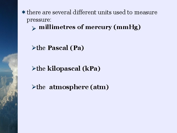 ¬there are several different units used to measure pressure: Ø millimetres of mercury (mm.