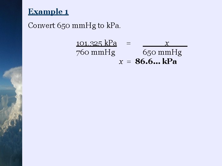 Example 1 Convert 650 mm. Hg to k. Pa. 101. 325 k. Pa =