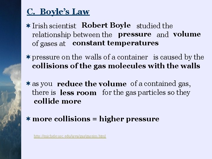 C. Boyle’s Law Robert Boyle ¬Irish scientist studied the pressure volume relationship between the