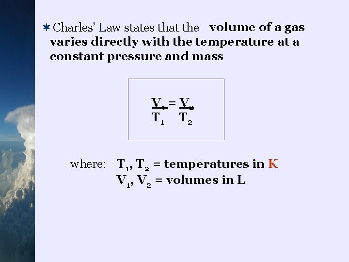 ¬ volume of a gas Charles’ Law states that the varies directly with the